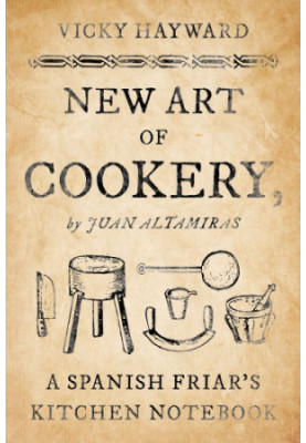 New art of cookery: a Spanish friar's kitchen notebook