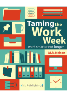 Taming the work week : work smarter not longer