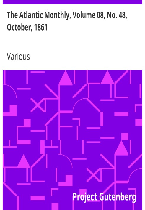 The Atlantic Monthly, Volume 08, No. 48, October, 1861 A Magazine of Literature, Art, and Politics