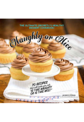 Naughty Or Nice Cookbook: The Ultimate Healthy Dessert Cookbook