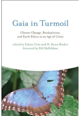 Gaia in Turmoil - Climate Change, Biodepletion, and Earth Ethics in an Age of Crisis