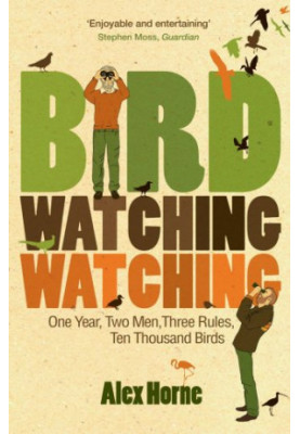 Bird Watching Watching: One Year, Two Men, Three Rules, Ten Thousand Birds