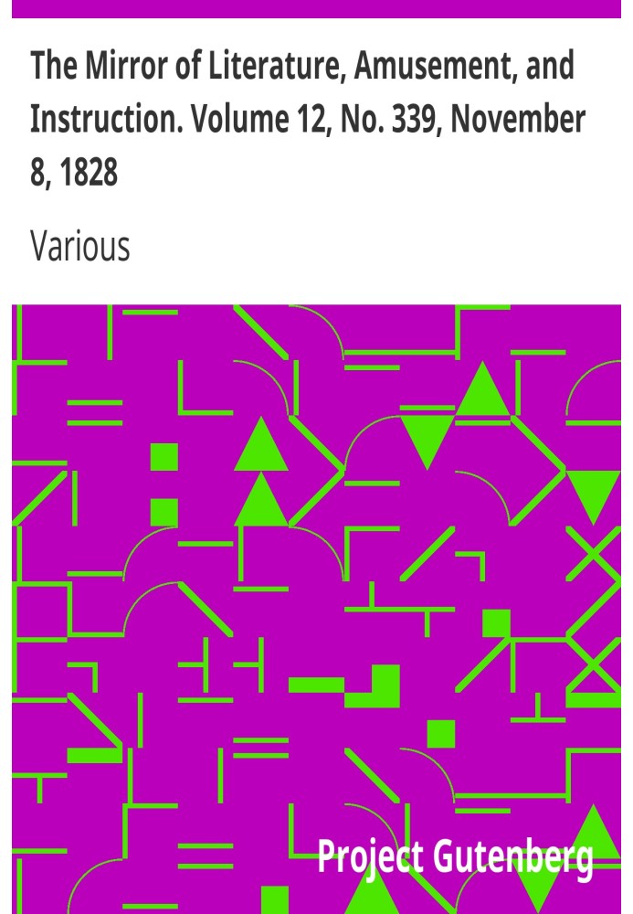 The Mirror of Literature, Amusement, and Instruction. Volume 12, No. 339, November 8, 1828