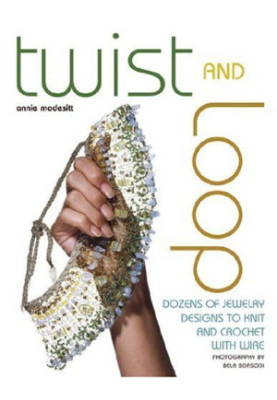 Twist and Loop : Dozens of Jewelry Designs to Knit and Crochet with Wire