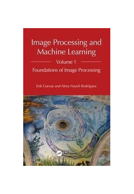 Image Processing and Machine Learning, Volume 1: Foundations of Image Processing