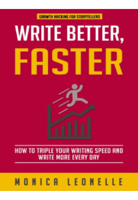 Write Better, Faster: How To Triple Your Writing Speed and Write More Every Day