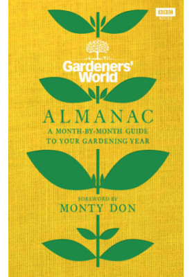 The Gardeners’ World Almanac: A month-by-month guide to your gardening year
