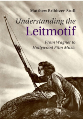 Understanding the leitmotif : from Wagner to Hollywood film music