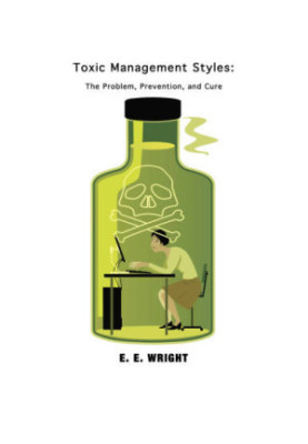 Toxic Management Styles: The Problem, Prevention, and Cure