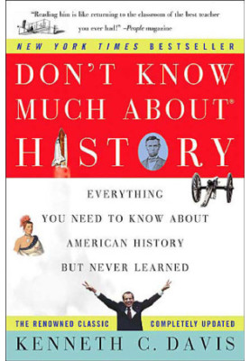 DON'T KNOW MUCH ABOUT HISTORY: EVERYTHING YOU NEED TO KNOW ABOUT AMERICAN HISTORY BUT NEVER LEARNED (Don't Know Much About...