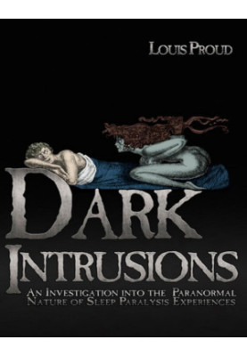 Dark Intrusions: An Investigation Into the Paranormal Nature of Sleep Paralysis Experiences