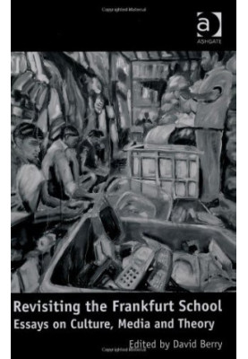 Revisiting the Frankfurt School: Essays on Culture, Media and Theory