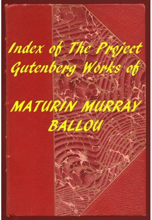 Index of the Project Gutenberg Works of Maturin Murray Ballou