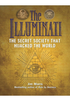 The Illuminati: The Secret Society That Hijacked the World
