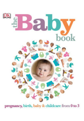 The Baby Book: Pregnancy, Birth, Baby & Childcare from 0 to 3