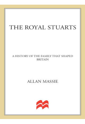 The Royal Stuarts · A History of the Family That Shaped Britain