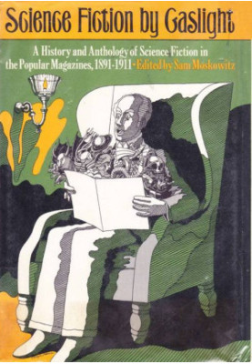 Science Fiction by Gaslight · A History and Anthology of Science Fiction in the Popular Magazines, 1891-1911