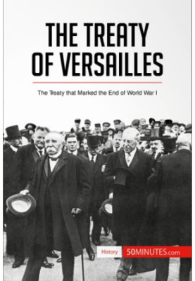 The Treaty of Versailles: the treaty that marked the end of World War I