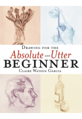 Drawing for the Absolute and Utter Beginner