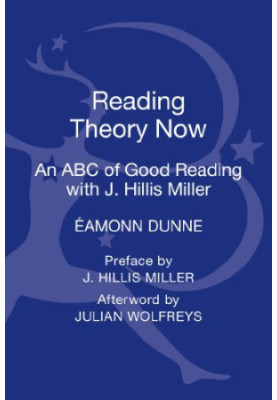 Reading theory now : an ABC of good reading with J. Hillis Miller