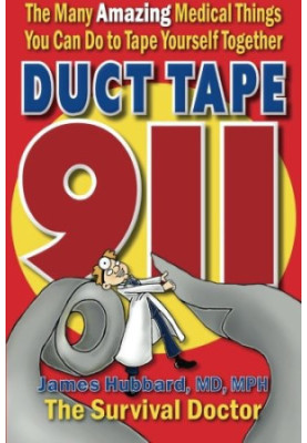 Duct Tape 911: The Many Amazing Medical Things You Can Do to Tape Yourself Together