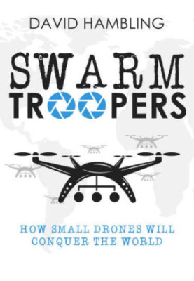 Swarm troopers : How small drones will conquer the world