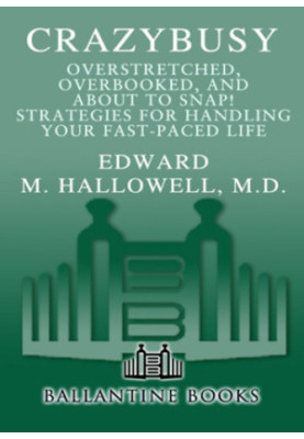 CrazyBusy : overstretched, overbooked, and about to snap : strategies for coping in a world gone ADD