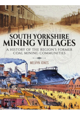 South Yorkshire mining villages: a history of the region's former coal mining communities