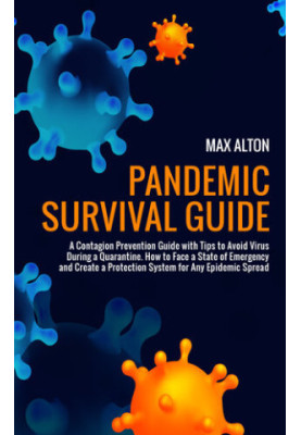 Pandemic Survival Guide: A Contagion Prevention Guide with Tips to Avoid Virus During a Quarantine. How to Face a State of Em