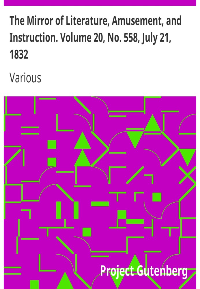 The Mirror of Literature, Amusement, and Instruction. Volume 20, No. 558, July 21, 1832