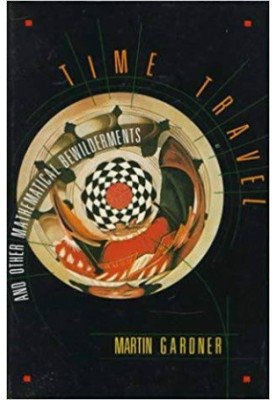 Time Travel. And Other Mathematical Bewilderments