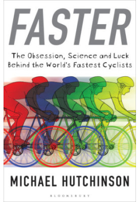 Faster : the obsession, science and luck behind the world’s fastest cyclists
