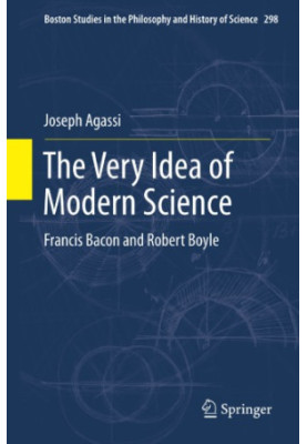 The modern idea of science : Francis Bacon and Robert Boyle