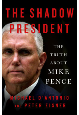 The Shadow President:- The Truth About Mike Pence