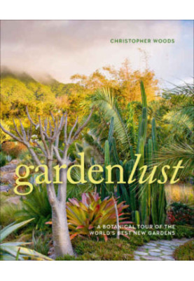 Gardenlust: a botanical tour of the world's best new gardens