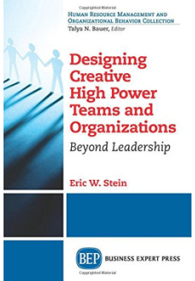 Designing creative high power teams and organizations : beyond leadership