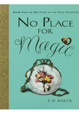 [The Tales of the Frog Princess 04] • No Place for Magic