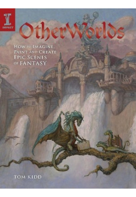 Otherworlds: how to imagine, paint, and create epic scenes of fantasy