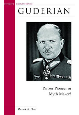 Guderian : Panzer pioneer or myth maker?