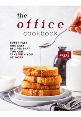 The Office Cookbook: Super-Fast and Easy Recipes That You Can Take with You at Work