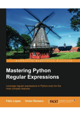 Mastering Python regular expressions : leverage regular expressions in Python even for the most complex features