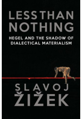 Less Than Nothing: Hegel and the Shadow of Dialectical Materialism