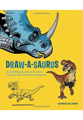 Draw-a-saurus : everything you need to know to draw your favorite dinosaurs