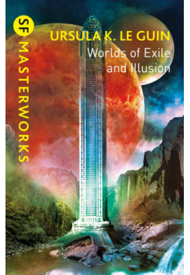 Worlds of Exile and Illusion: Rocannon's World, Planet of Exile, City of Illusions