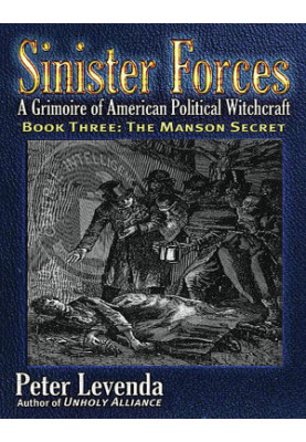 Sinister Forces: A Grimoire of American Political Witchcraft. Book Three: The Manson Secret
