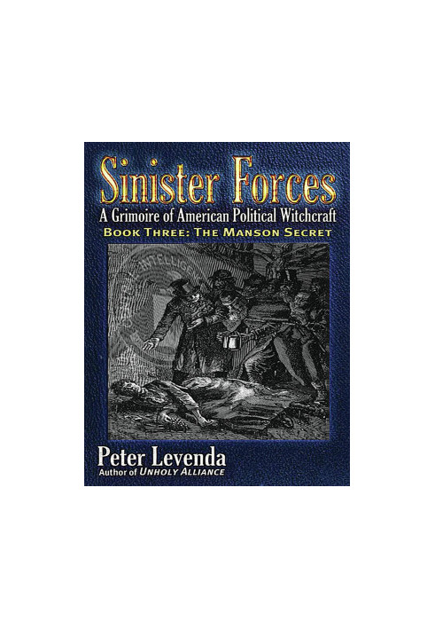 Sinister Forces: A Grimoire of American Political Witchcraft. Book Three: The Manson Secret