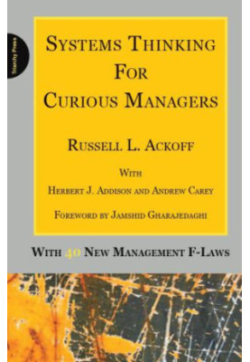 Systems Thinking for Curious Managers: With 40 New Management f-Laws