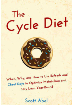 The cycle diet : when, why, and how to use refeeds and cheat days to optimize metabolism and stay lean year-round