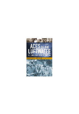 Aces of the Luftwaffe: The Jagdfliegern and Their Tactics of World War II