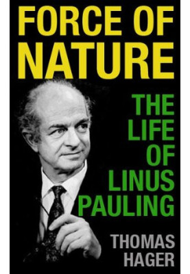 Force of Nature: The Life of Linus Pauling